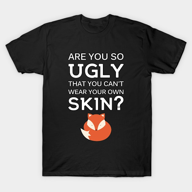 Vegan Are you so Ugly that you can't wear your own Skin? T-Shirt by Stoney09